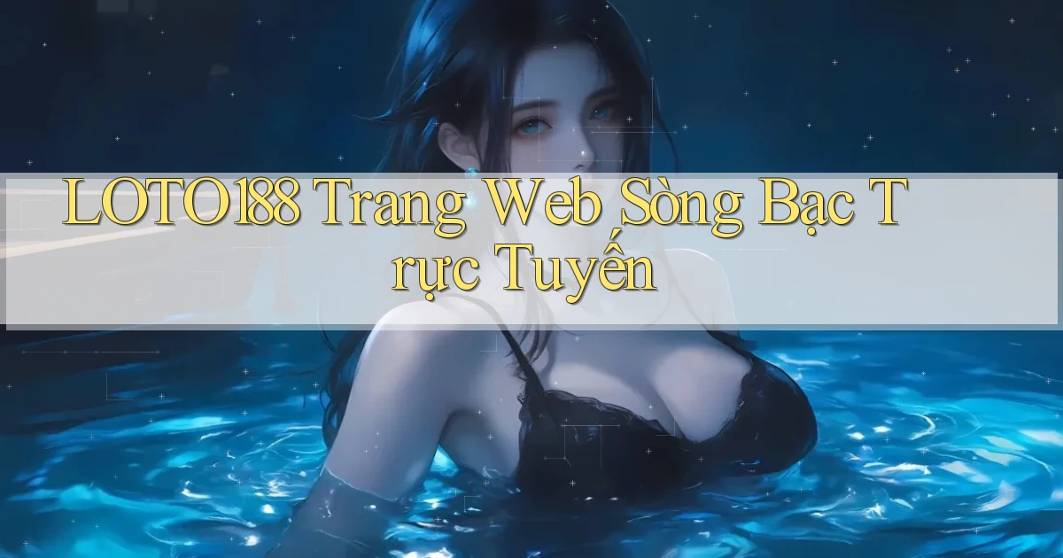 loto188  trang web sòng bạc trực tuyến