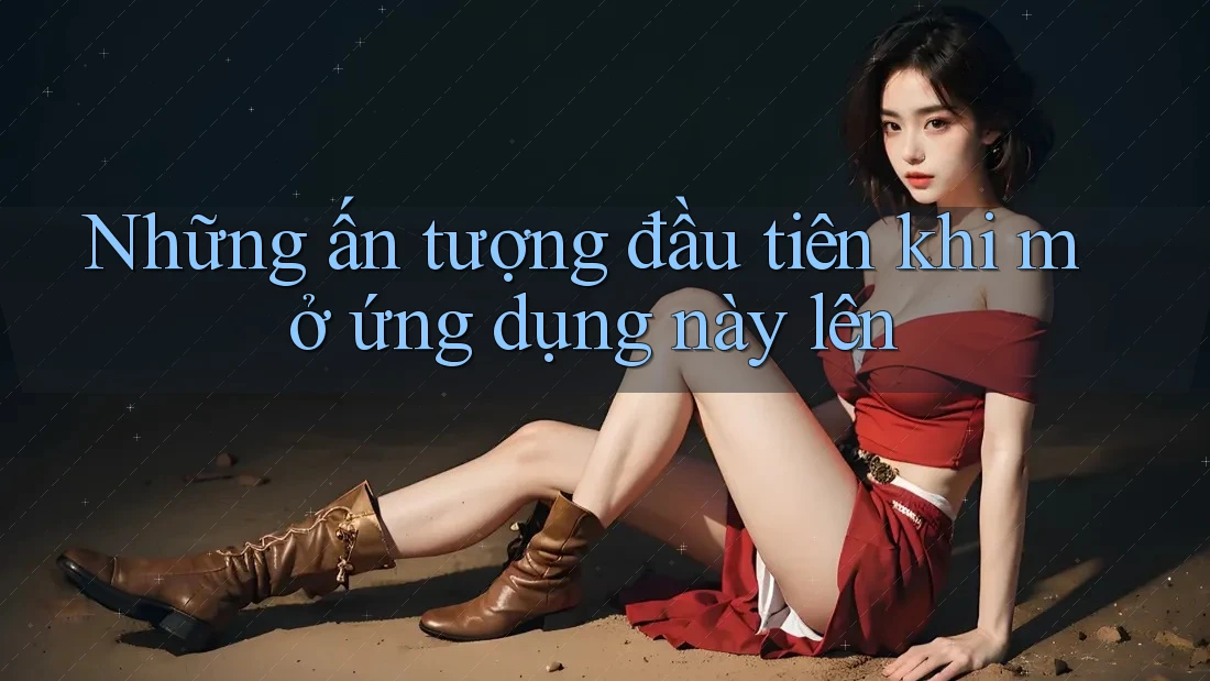 Những ấn tượng đầu tiên khi mở ứng dụng này lên