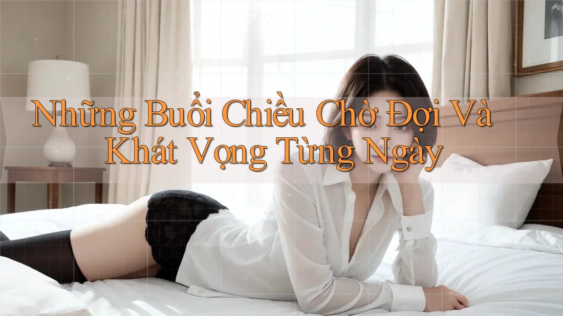Những Buổi Chiều Chờ Đợi Và Khát Vọng Từng Ngày