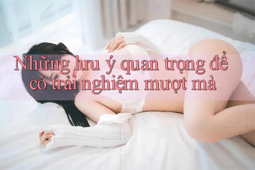 Những lưu ý quan trọng để có trải nghiệm mượt mà