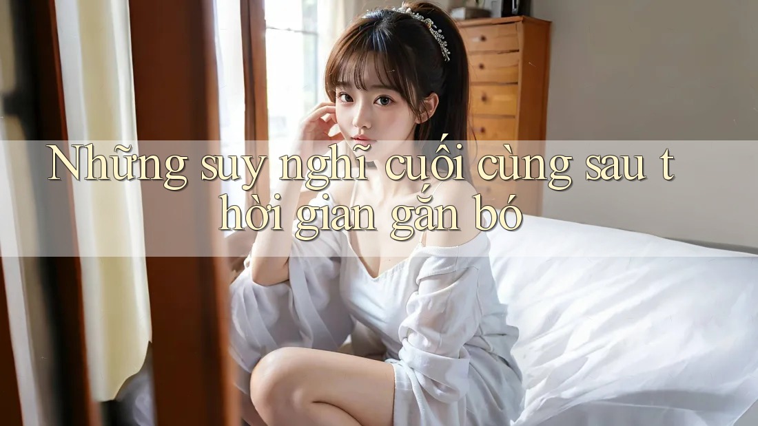Những suy nghĩ cuối cùng sau thời gian gắn bó
