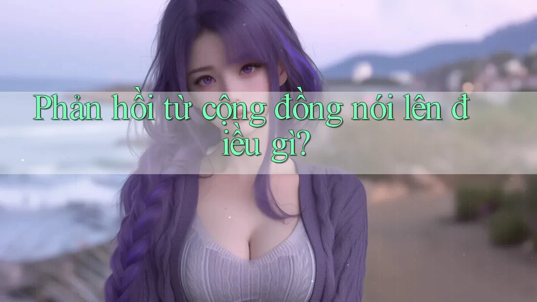 Phản hồi từ cộng đồng nói lên điều gì?
