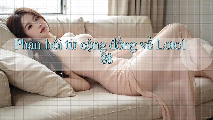 Phản hồi từ cộng đồng về loto188