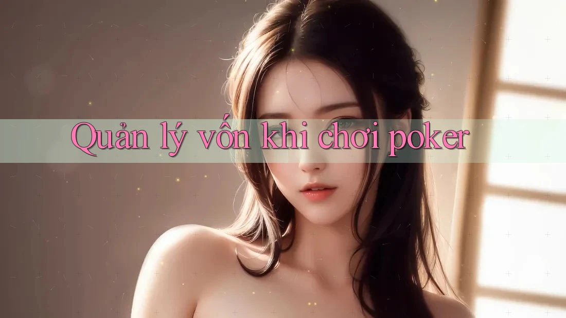 Quản lý vốn khi chơi poker