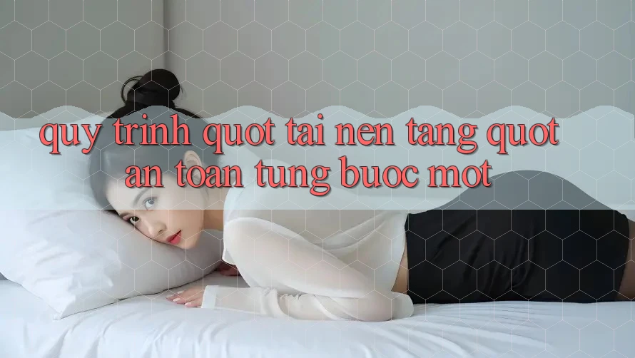 Quy Trình " Tải Nền Tảng" An Toàn - Từng Bước Một