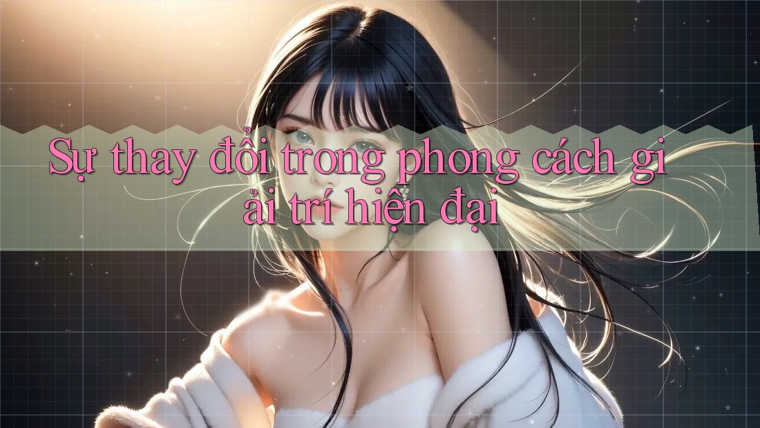 Sự thay đổi trong phong cách giải trí hiện đại