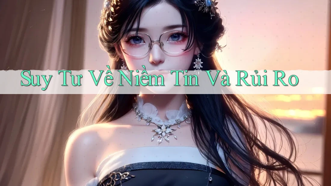 Suy Tư Về Niềm Tin Và Rủi Ro