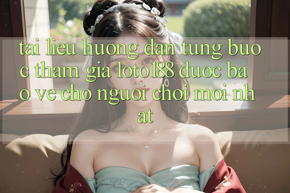 Tài liệu hướng dẫn Từng Bước Tham Gia Loto188 Được bảo vệ Cho Người chơi Mới nhất