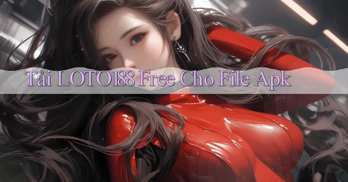 tải loto188 free cho file apk