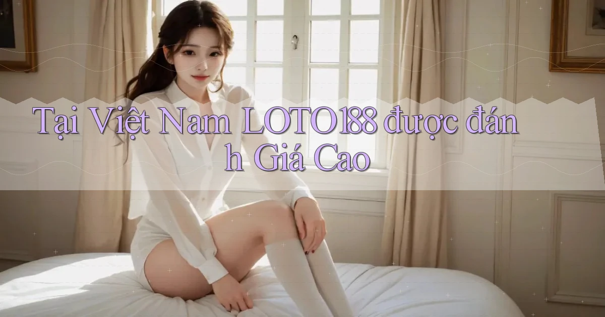 tại việt nam loto188 được đánh giá cao