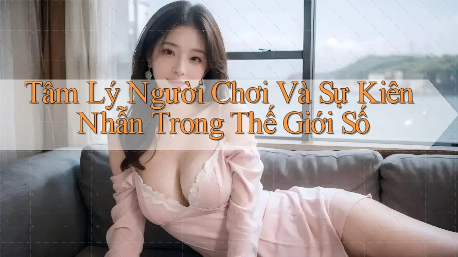 Tâm Lý Người Chơi Và Sự Kiên Nhẫn Trong Thế Giới Số