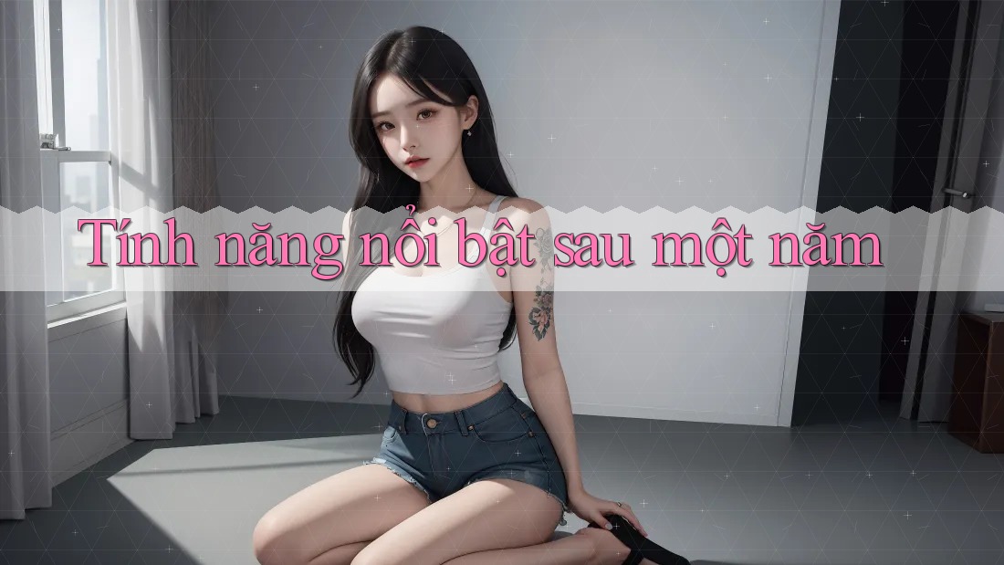 Tính năng nổi bật sau một năm