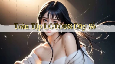 toàn tập loto188 dãy số