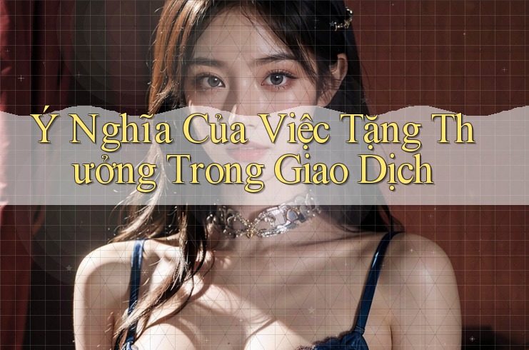 Ý Nghĩa Của Việc Tặng Thưởng Trong Giao Dịch